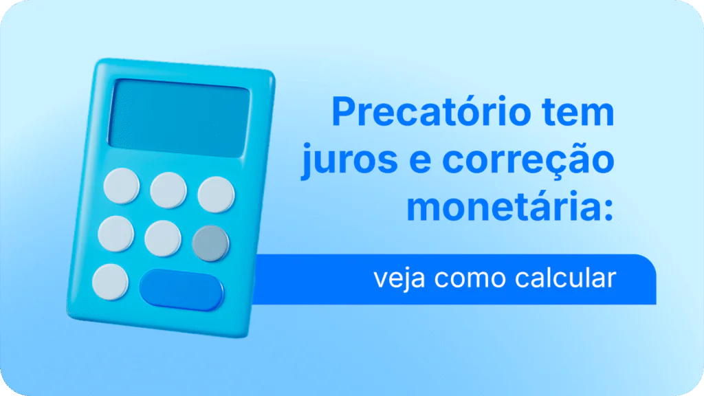 Precatório tem juros e correção monetária, veja como calcular