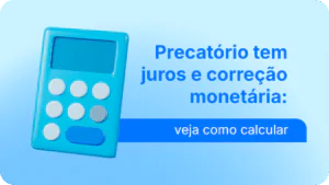 Precatório tem juros e correção monetária, veja como calcular