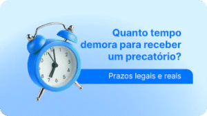 Prazos legais e reais sobre quanto tempo leva para receber um precatório