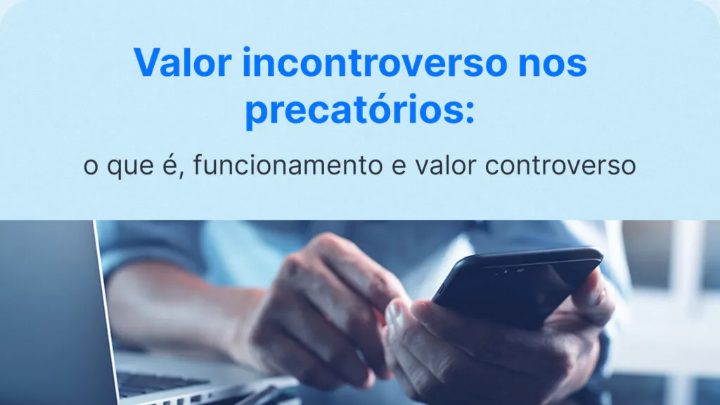 mãos utilizando um celular, ilustrando a consulta de um precatório de valor incontroverso